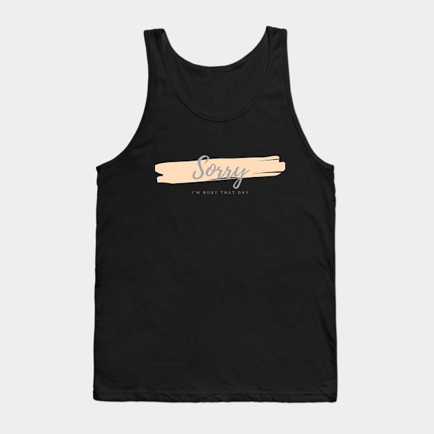 Sorry, I'm Busy That Day (working, introvert) Tank Top by SnarkSharks